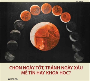 Chọn ngày tốt, tránh ngày xấu mê tín hay khoa học